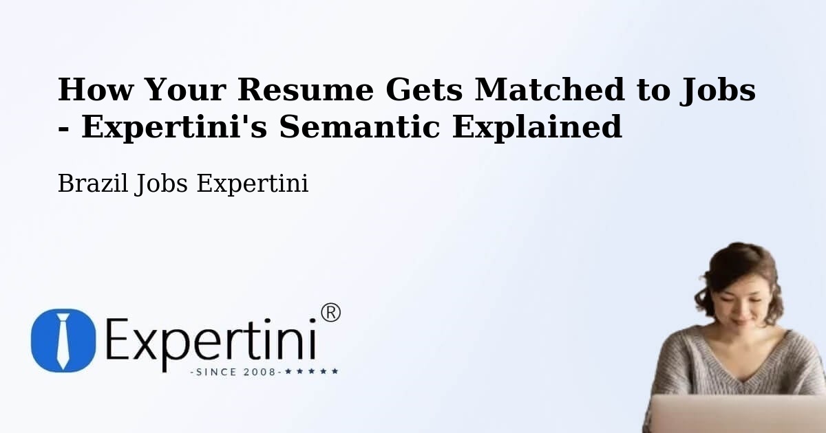How Your Resume Gets Matched to Jobs - Expertini's Semantic Explained - Brazil Jobs Expertini
